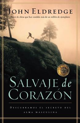 Image for Salvaje de corazon: Descubramos el secreto del alma masculina (Spanish Edition)