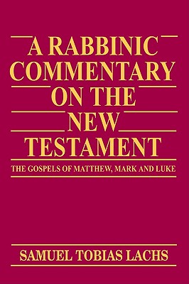 Image for A Rabbinic Commentary on the New Testament: The Gospels of Matthew, Mark and Luke A Rabbinic Commentary on the New Testament: The Gospels of Matthew, Mark and Luke