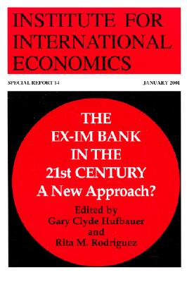 The Ex-Im Bank in the 21st Century: A New Approach (Special Report (Institute for International Economics))