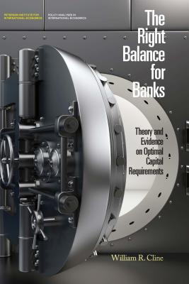 The Right Balance for Banks: Theory and Evidence on Optimal Capital Requirements (Policy Analyses in International Economics)