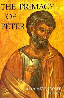 The Primacy of Peter: Essays in Ecclesiology and the Early Church, John Meyendorff The Primacy of Peter: Essays in Ecclesiology and the Early Church, John Meyendorff