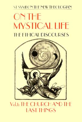 On the Mystical Life: The Ethical Discourses : The Church and the Last Things Volume 1 (On the Mystical Life: The Ethical Discourses), SYMEON, ALEXANDER GOLITZIN, GORDON THOMAS On the Mystical Life: The Ethical Discourses : The Church and the Last Things Volume 1 (On the Mystical Life: The Ethical Discourses), SYMEON, ALEXANDER GOLITZIN, GORDON THOMAS