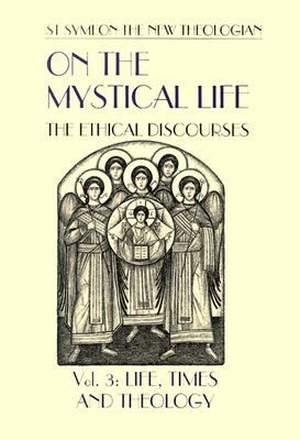 On the Mystical Life: The Ethical Discourses : volume 3 Life, Times and theology