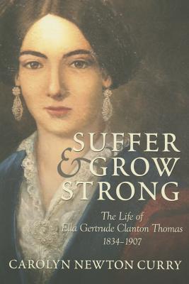 Suffer and Grow Strong: The Life of Ella Gertrude Clanton Thomas, 1834-1907
