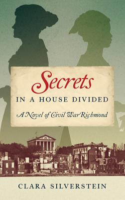 SECRETS IN A HOUSE DIVIDED: A NOVEL OF CIVIL WAR RICHMOND