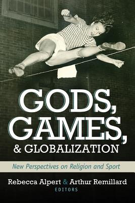 Gods Games & Globilization; New Perspectives on Religion and Sport
