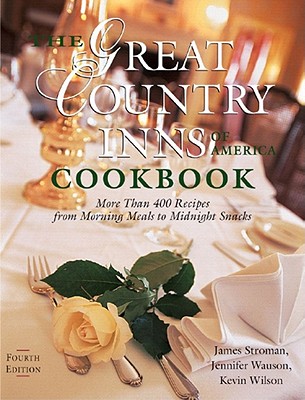 The Great Country Inns of America Cookbook: More Than 400 Recipes from Morning Meals to Midnight Snacks, Fourth Edition