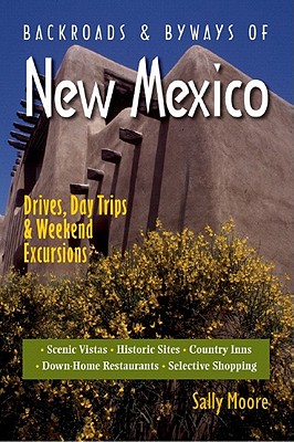 Backroads & Byways of New Mexico: Drives, Day Trips & Weekend Excursions