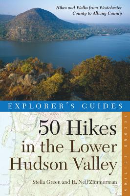 Explorer's Guide 50 Hikes in the Lower Hudson Valley: Hikes and Walks from Westchester County to Albany (Second Edition) (Explorer's 50 Hikes)