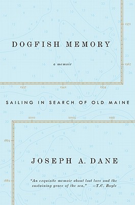 Dogfish Memory: Sailing in Search of Old Maine: A Memoir