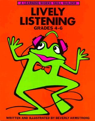 Lively Listening: Grades 4-6 (A Learning Works Skill Builder)
