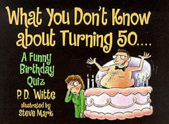 What You Don't Know About Turning 50.: A Funny Birthday Quiz