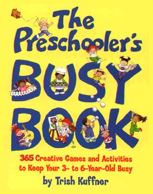 Image for The Preschooler's Busy Book: 365 Creative Games and Activities to Occupy Your 3-To-6-Year-Old