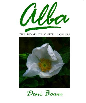 ALBA THE BOOK OF WHITE FLOWERS