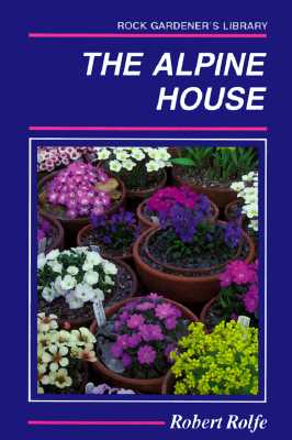 The Alpine House Its Plants And Purposes