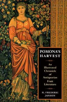 Pomona s Harvest - An Illustrated Chronicle Of Antiquarian Fruit Literature