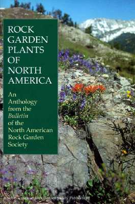 Image for Rock Garden Plants of North America: An Anthology from the Bulletin of the North American Rock Garden Society