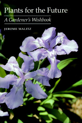 Plants For The Future: A Gardener's Wishbook