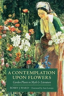 A Contemplation Upon Flowers - Garden Plants In Myth And Literature