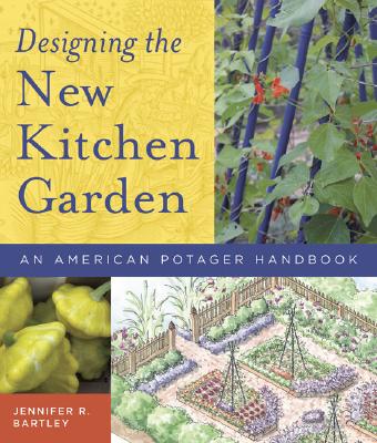 Designing the New Kitchen Garden: An American Potager Handbook