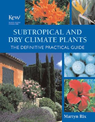 Kew Plants People Possibilities - Subtropical And Dry Climate Plants - The Definitive Practical Guide