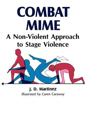 COMBAT MIME - A NON-VIOLENT APPROACH TO STAGE VIOLENCE ILLUSTRATED BY CAREN CARAWAY