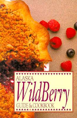 Image for Alaska Wild Berry Guide and Cookbook