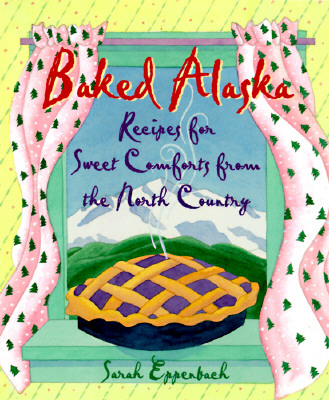 Image for Baked Alaska: Sweet Comforts of the North Country