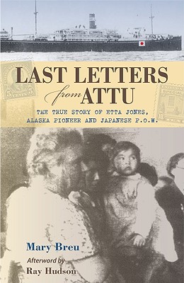 Image for Last Letters from Attu: The True Story of Etta Jones, Alaska Pioneer and Japanese POW