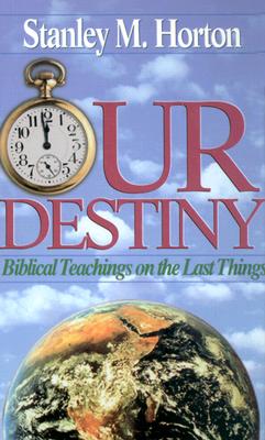 Image for Our Destiny: Biblical Teachings on the Last Things