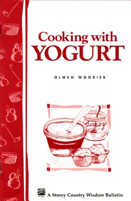 Cooking with Yogurt: Storey's Country Wisdom Bulletin A-86 (Storey Country Wisdom Bulletin)