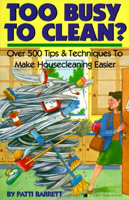 Image for Too Busy to Clean?: Over 500 Tips and Techniques to Make Housecleaning Easier