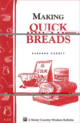 Making Quick Breads: Storey's Country Wisdom Bulletin A-135 (Storey Country Wisdom Bulletin)