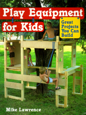 Play Equipment for Kids: Great Projects You Can Build