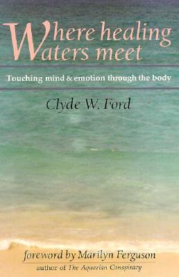 Where Healing Waters Meet: Touching the Mind and Emotions Through the Body