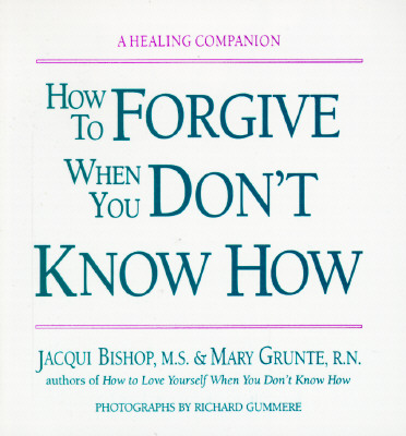 How to Forgive When You Don't Know How