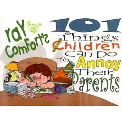 Image for 101 Things Kids Can Do to Annoy Their Parents 101 Things Kids Can Do to Annoy Their Parents