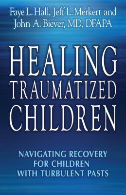 Image for Healing Traumatized Children: Navigating Recovery for Children with Turbulent Pasts Healing Traumatized Children: Navigating Recovery for Children with Turbulent Pasts