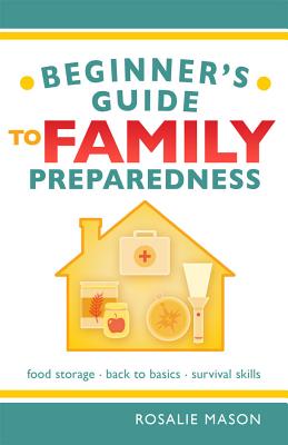 Image for Beginners Guide to Family Preparedness: Food Storage, Back to Basics, Survival Facts