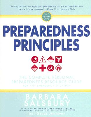 Preparedness Principles: The Complete Personal Preparedness Resource Guide for Any Emergency Situation