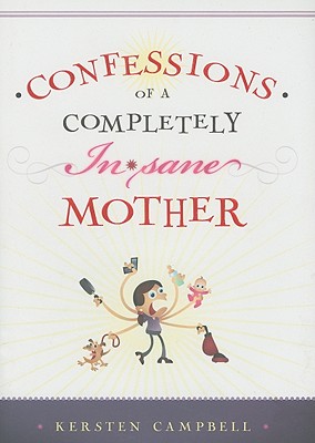 Image for Confessions of a Completely (In)sane Mother