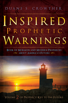 Inspired Prophetic Warnings: Book of Mormon and Modern Prophecies About America's Future