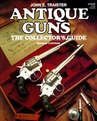 Antique Guns: The Collectors Guide