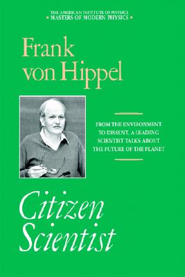 Image for Citizen Scientist: Collected Essays of Frank von Hippel (Masters of Modern Physics) Citizen Scientist: Collected Essays of Frank von Hippel (Masters of Modern Physics)
