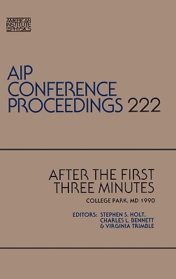 After the First Three Minutes (AIP Conference Proceedings, 222)