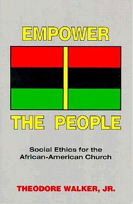 Empower the People: Social Ethics for the African-American Church (BISHOP HENRY MCNEAL TURNER/SOJOURNER TRUTH SERIES IN BLACK RELIGION)