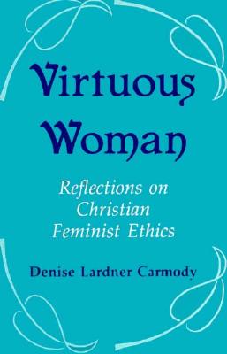 Image for Virtuous Woman: Reflections on Christian Feminist Ethics