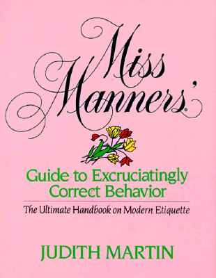 Image for Miss Manners' Guide to Excruciatingly Correct Behavior: The Ultimate Handbook on Modern Etiquette