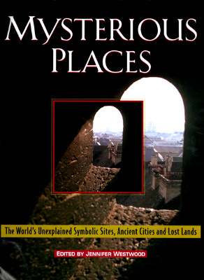Image for Mysterious Places: The World's Unexplained Symbolic Sites, Ancient Cities and Lost Lands