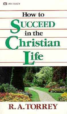 How to Succeed in the Christian Life; How to Succeed in the Christian Life